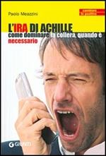 L' ira di Achille. Come dominare la collera, quando è necessario