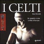 I celti. Un popolo e una civiltà d'Europa