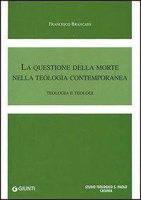 La questione della morte nella teologia contemporanea. Teologia e teologi - Francesco Brancato - copertina