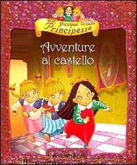 Piccole principesse. Avventure al castello - Bianca Belardinelli - copertina