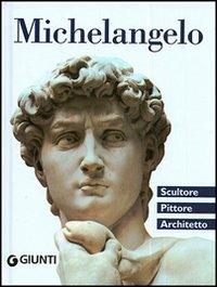 Michelangelo. Scultore, pittore, architetto - Elena Capretti - copertina