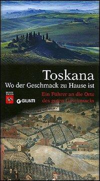 Toskana. Wo der Geschmack zu Hause ist. Ein Führer an die Orte des guten Geschmacks - Corrado Benzio - copertina