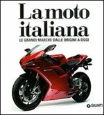 La moto italiana. Le grandi marche dalle origini ad oggi. Ediz. illustrata