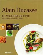 Alain Ducasse. Le migliori ricette dai Grands Livres de Cuisine