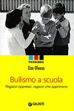 Bullismo a scuola. Ragazzi oppressi, ragazzi che opprimono