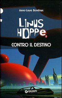 Contro il destino. Linus Hoppe - Anne-Laure Bondoux - copertina