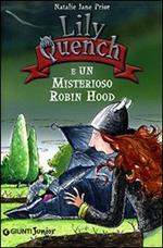 Lily Quench e un misterioso Robin Hood. Ediz. illustrata