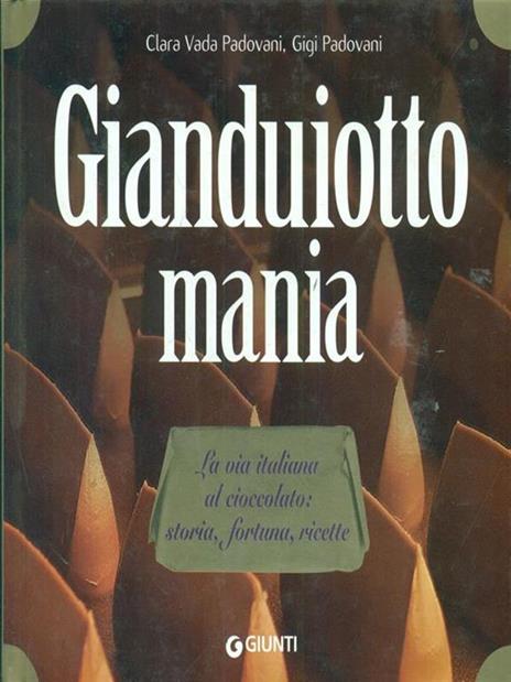 Gianduiotto mania. La via italiana al cioccolato: storia, fortuna, ricette - Clara Vada Padovani,Gigi Padovani - 4