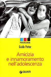 Amicizia e innamoramento nell'adolescenza - Guido Petter - copertina