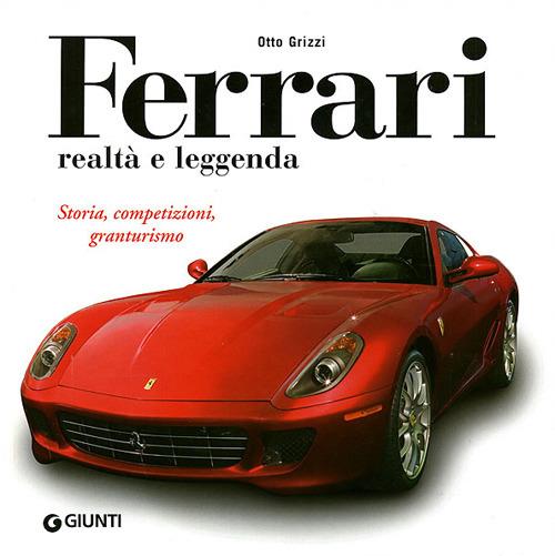 Ferrari realtà e leggenda. Storia, competizioni, granturismo. Ediz. illustrata - Otto Grizzi - copertina