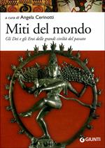 Miti del mondo. Gli dei e gli eroi delle grandi civiltà del passato
