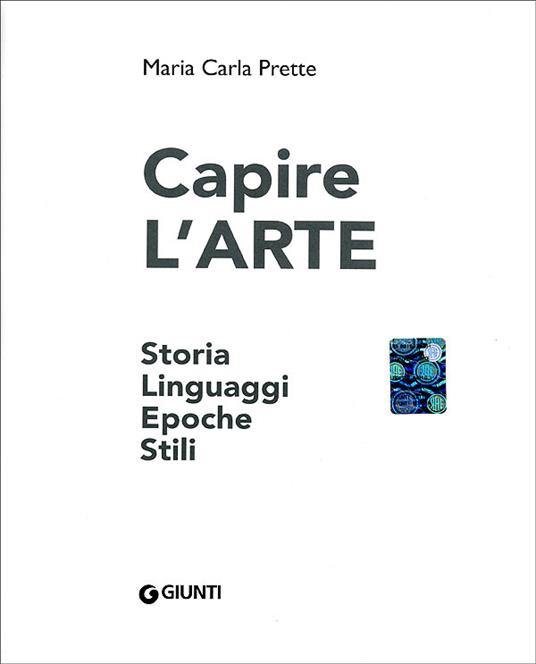 Capire l'arte. Storia, linguaggi, epoche, stili. Ediz. illustrata - Maria Carla Prette - 2