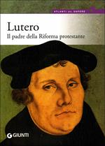 Lutero. Il padre della Riforma protestante