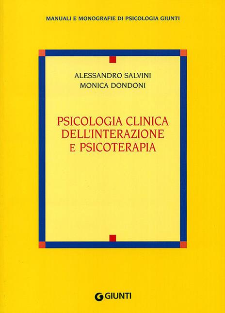 Psicologia clinica dell'interazione e psicoterapia - Alessandro Salvini,Monica Dondoni - copertina