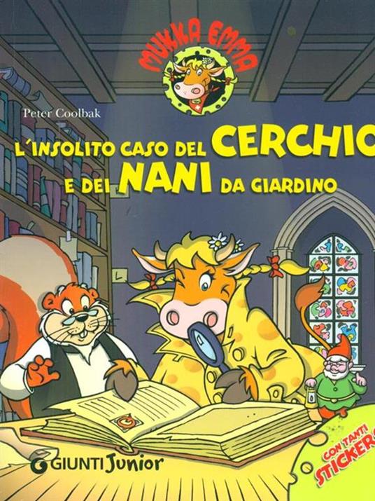 L' insolito caso del cerchio e dei nani da giardino. Mukka Emma. Con stickers. Ediz. illustrata - Peter Coolbak - 2