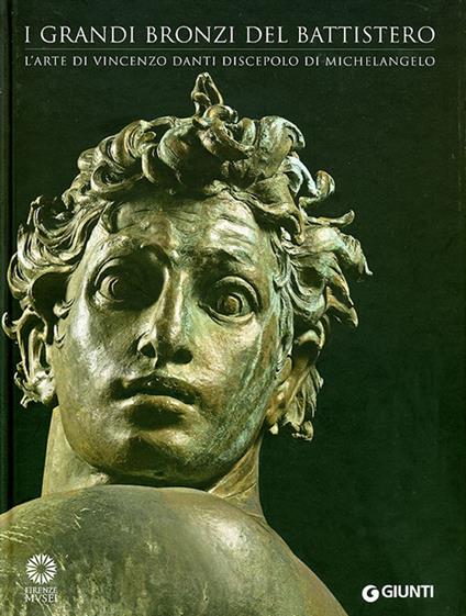 I grandi bronzi del battistero. L'arte di Vincenzo Danti discepolo di Michelangelo. Ediz. illustrata - copertina