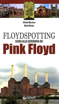 Floydspotting. Guida alla geografia dei Pink Floyd. Ediz. illustrata