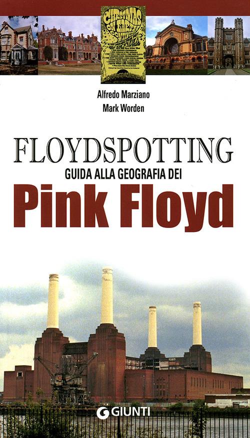 Floydspotting. Guida alla geografia dei Pink Floyd. Ediz. illustrata - Alfredo Marziano,Mark Worden - copertina