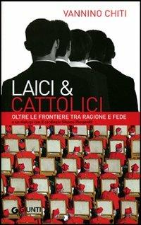 Laici & cattolici. Oltre le frontiere tra ragione e fede - Vannino Chiti - copertina