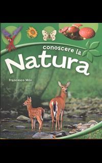 Conoscere la natura. Ediz. illustrata