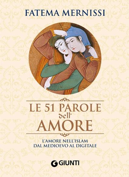 Le 51 parole dell'amore. L'amore nell'Islam dal Medioevo al digitale - Fatema Mernissi - copertina