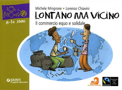 Lontano ma vicino. Il commercio equo e solidale - Michele Mingrone,Lorenzo Chiavini - copertina