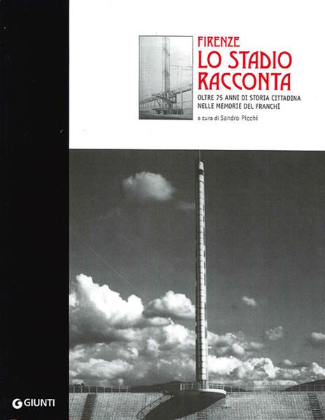 Firenze. Lo stadio racconta oltre 75 anni di storia cittadina - copertina