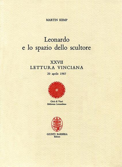 Leonardo e lo spazio dello scultore. XXVII lettura vinciana - Martin Kemp - copertina