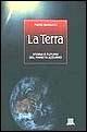 Libro La terra. Storia e futuro del Pianeta Azzurro Piero Bianucci