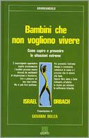 Bambini che non vogliono vivere. Come capire e prevenire le situazioni estreme - Israel Orbach - copertina