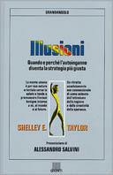 Illusioni. Quando e perché l'autoinganno diventa la strategia più giusta - Shelley E. Taylor - copertina