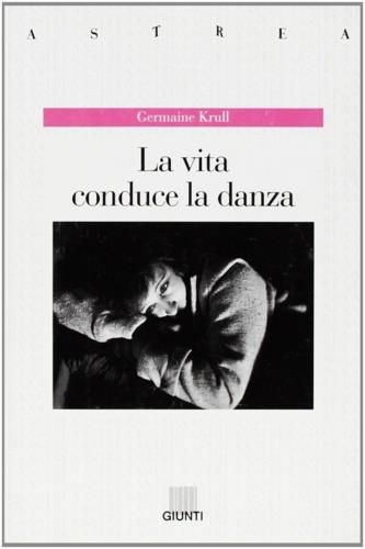 La vita conduce la danza - Germaine Krull - copertina
