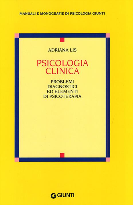 Psicologia clinica. Problemi diagnostici ed elementi di psicoterapia - Adriana Lis - copertina