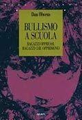 Libro Bullismo a scuola. Ragazzi oppressi ragazzi che opprimono Dan Olweus
