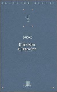 Le ultime lettere di Jacopo Ortis - Ugo Foscolo - copertina