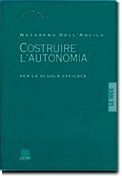 Costruire l'autonomia per la scuola efficace - Nazareno Dell'Aquila - copertina