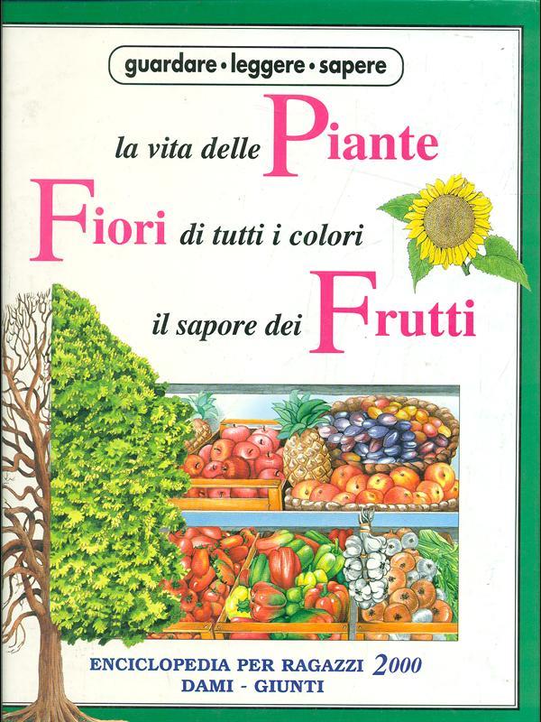 La vita delle piante, fiori di tutti i colori, il sapore dei frutti