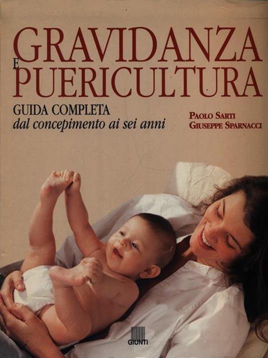 Gravidanza e puericultura. Guida completa dal concepimento ai sei anni - Paolo Sarti,Giuseppe Sparnacci - copertina