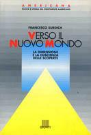 Verso il nuovo mondo. La dimensione e la coscienza delle scoperte - Francesco Surdich - copertina