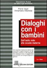 Dialoghi con i bambini. Dall'asilo nido alla scuola materna