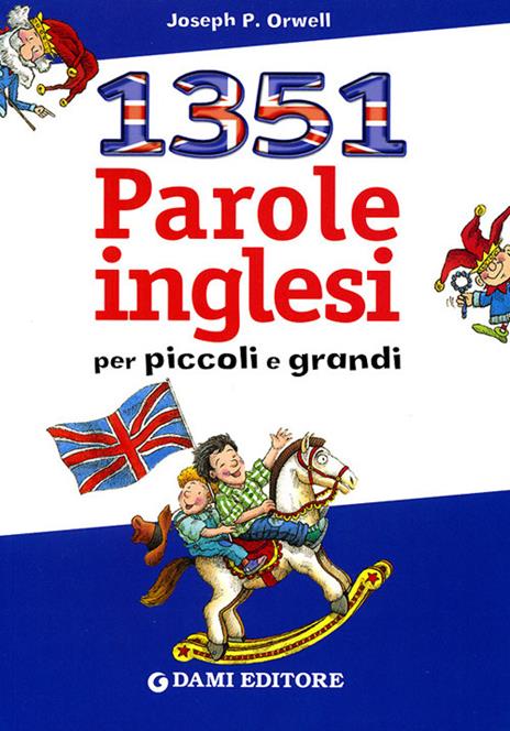 Milletrecentocinquantuno parole inglesi per piccoli e grandi - Joseph P. Orwell - copertina
