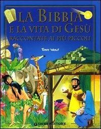 La Bibbia e la vita di Gesù raccontata ai più piccoli - Tony Wolf - copertina