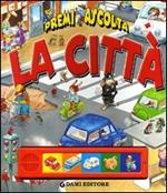 La città. Premi e ascolta. Ediz. illustrata