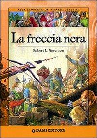 La freccia nera. Ediz. illustrata - Robert Louis Stevenson - copertina