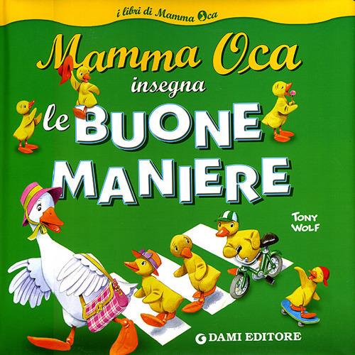 Mamma Oca insegna le buone maniere. Ediz. illustrata - Silvia D'Achille,Tony Wolf - copertina