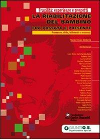 La riabilitazione del bambino fra presente e passato. Promesse, sfide, fallimenti e successi - copertina