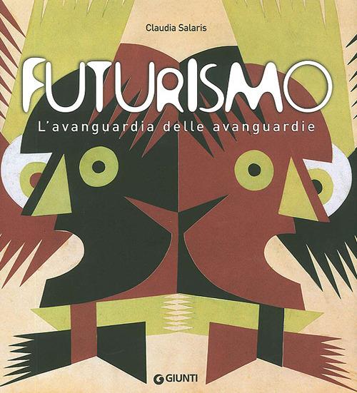 Futurismo. L'avanguardia delle avanguardie. Catalogo della mostra (Venezia, 12 giugno-4 ottobre 2009). Ediz. illustrata - Claudia Salaris - copertina