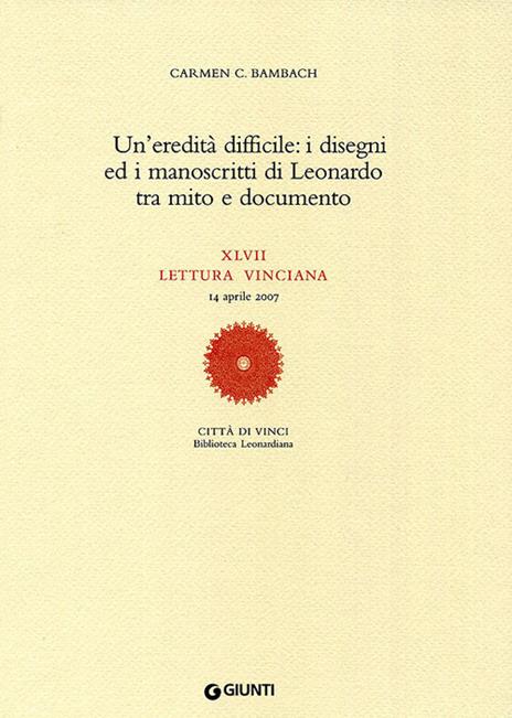 Un'eredità difficile: i disegni ed i manoscritti di Leonardo tra mito e documento. XLVII lettura vinciana - Carmen C. Bambach - copertina