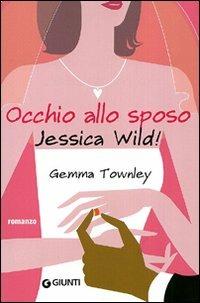Occhio allo sposo, Jessica Wild! - Gemma Townley - copertina