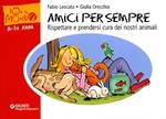 Amici per sempre. Rispettare e prendersi cura dei nostri animali. Ediz. illustrata